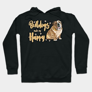 Bulldogs make me Happy! Especially for Bulldog owners! Hoodie